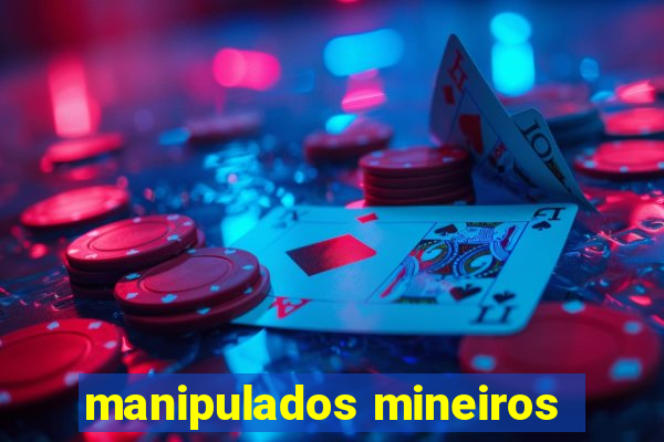 manipulados mineiros